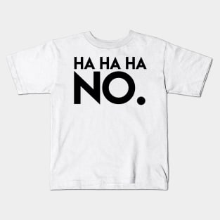 HAHAHA, NO. Kids T-Shirt